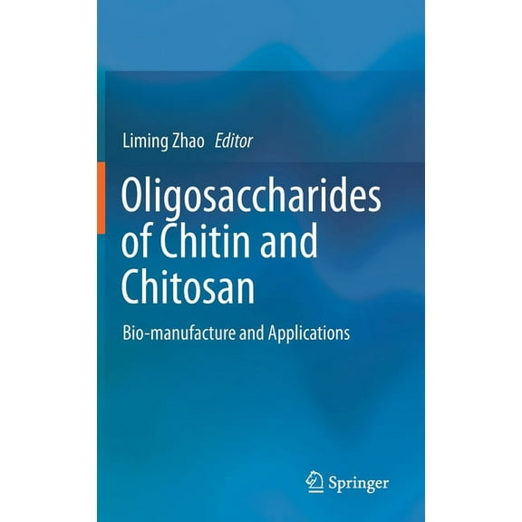 Oligosaccharides of Chitin and Chitosan: Bio-Manufacture and Applications, (Hardcover)