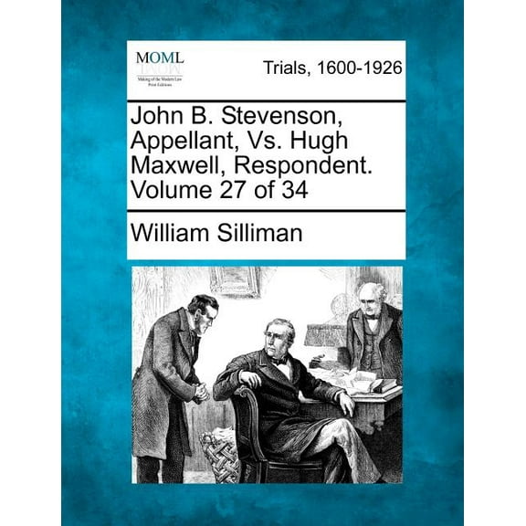John B. Stevenson, Appellant, Vs. Hugh Maxwell, Respondent. Volume 27 of 34 (Paperback)