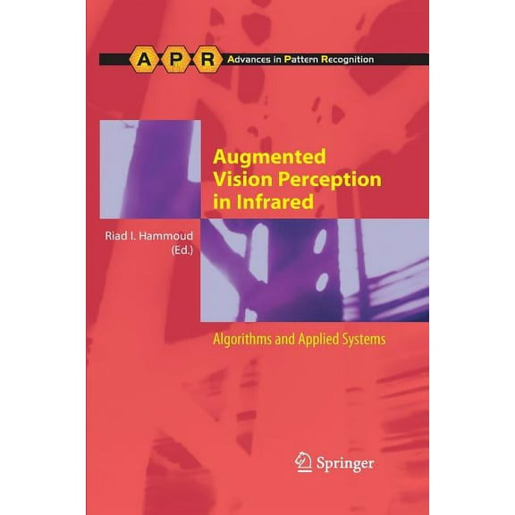 Advances in Computer Vision and Pattern Augmented Vision Perception in Infrared: Algorithms and Applied Systems, (Paperback)
