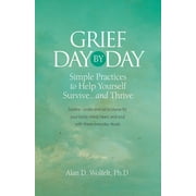 Grief Day by Day : Simple, Everyday Practices to Help Yourself Survive and Thrive (Paperback)