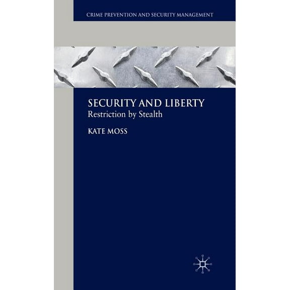 Crime Prevention and Security Management Security and Liberty: Restriction by Stealth, (Hardcover)