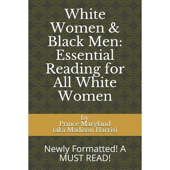 White Women & Black Men: Essential Reading for All White Women: Newly Formatted! A MUST READ! (Paperback)
