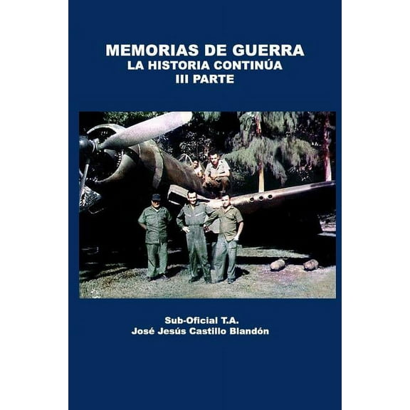 Memorias de Guerra - La historia continúa: Parte III (Paperback) by Jose Jesus Castillo Blandon