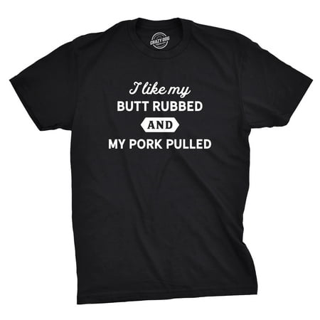 Mens I Like My Butt Rubbed And My Pork Pulled Tshirt Funny BBQ
