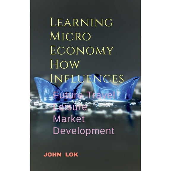 Learning Micro Economy How Influences, (Paperback)
