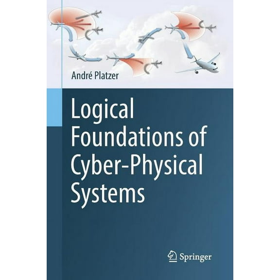 Logical Foundations of Cyber-Physical Systems, (Paperback)