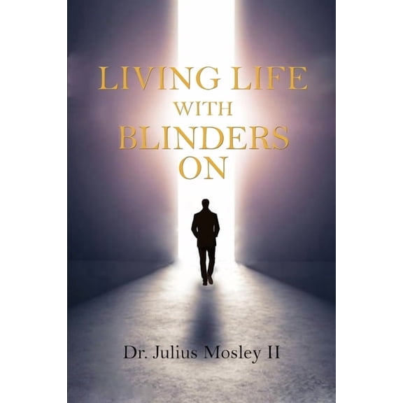 Living Life with Blinders On: Living Life as God Intended, (Paperback)