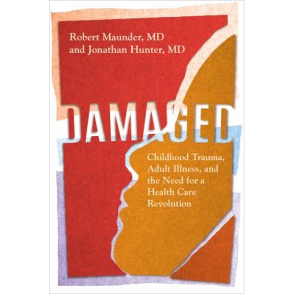 Pre-Owned Damaged : Childhood Trauma, Adult Illness, and the Need for a Health Care Revolution (Hardcover) 9781487528348