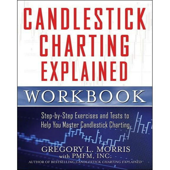 Candlestick Charting Explained Workbook: Step-By-Step Exercises and Tests to Help You Master Candlestick Charting, (Paperback)