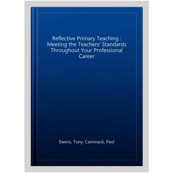Pre-Owned Reflective Primary Teaching: Meeting the Teachers' Standards Throughout Your Professional Career, (Paperback)