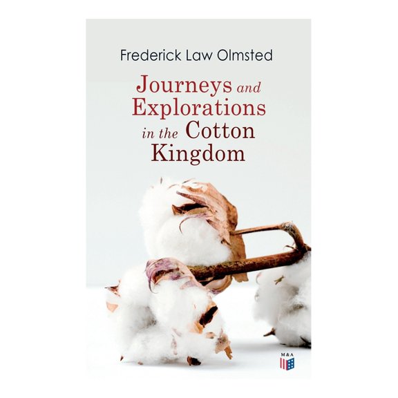 Journeys and Explorations in the Cotton Kingdom: A Traveller's Observations on Cotton and Slavery in the American Slave , (Paperback)