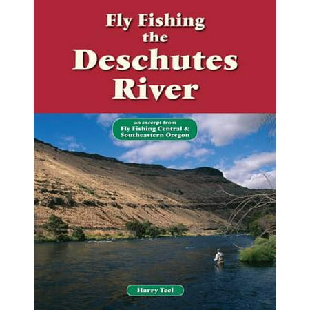 Fly Fishing the Deschutes River - eBook (Best Time To Fish The Deschutes River)