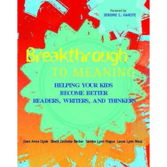 Pre-Owned Breakthrough to Meaning: Helping Your Kids Become Better Readers, Writers, and Thinkers (Paperback) 0325008329 9780325008325