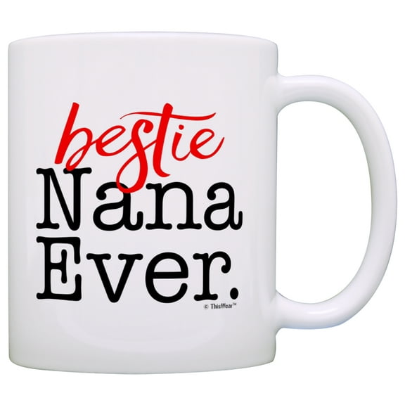ThisWear Bestie Gifts Best Nana Ever Mother's Day Gifts Granddaughter 11 ounce Coffee Mug