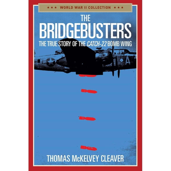 Pre-Owned The Bridgebusters: The True Story of the Catch-22 Bomb Wing (Paperback) 1684513634 9781684513635