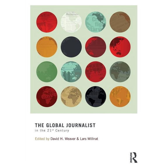 Routledge Communication The Global Journalist in the 21st Century, (Paperback)