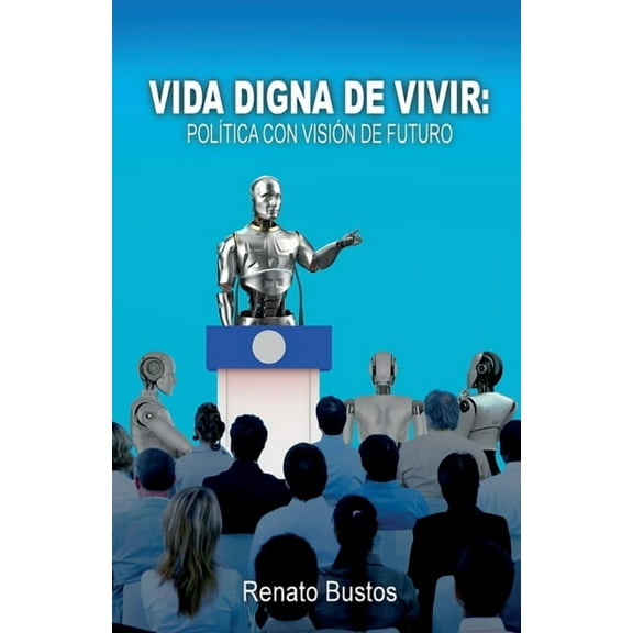 Vida digna de vivir: PolÃ­tica con visiÃ³n de futuro, (Paperback)