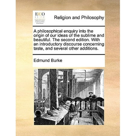 Covered Patio Addition Ideas A Philosophical Enquiry Into the Origin of Our Ideas of the Sublime and Beautiful. the Second Edition. with an Introductory Discourse Concerning Taste, and Several Other Additions. ()