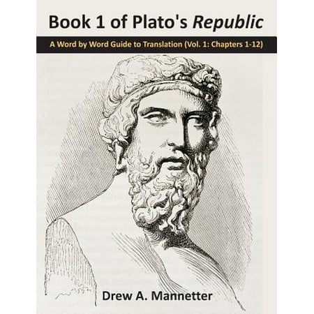 Book 1 of Plato's Republic : A Word by Word Guide to Translation (Vol. 1: Chapters (Best Translation Of Plato's Republic)