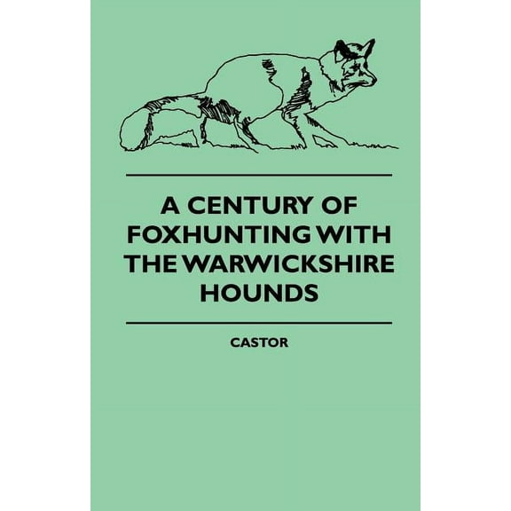 A Century Of Foxhunting With The Warwickshire Hounds (Paperback)