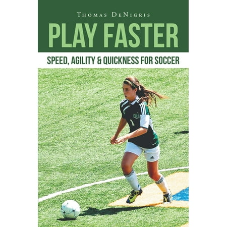 Play Faster: Speed, Agility & Quickness for Soccer - (Best Way To Get Faster For Soccer)
