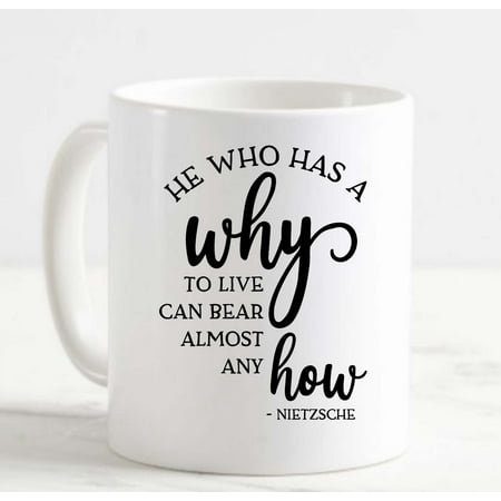 

Coffee Mug He Who Has A Why To Live Can Bear Almost Any How Inspirational White Cup Funny Gifts for work office him her