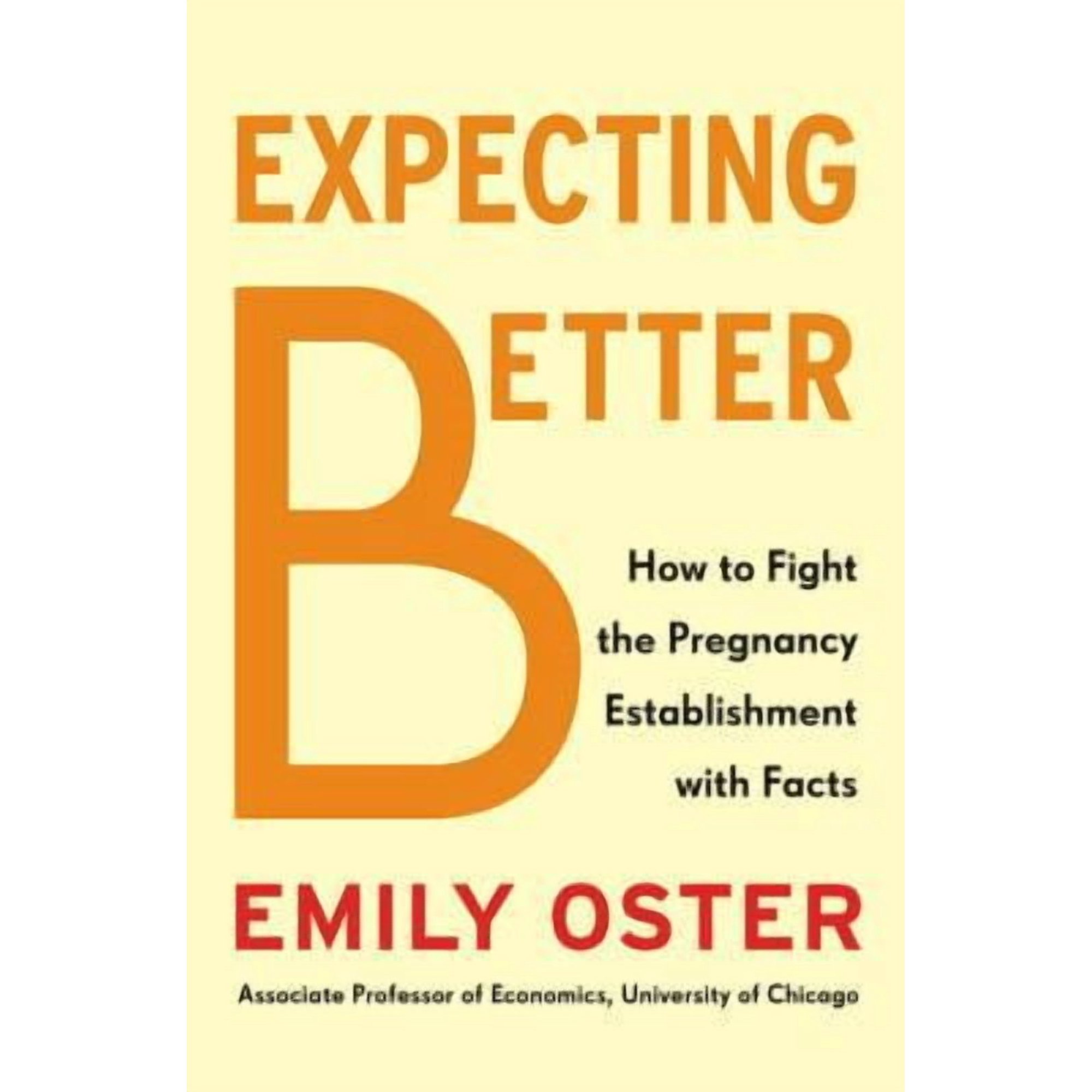 Expecting Better: Why the Conventional Pregnancy Wisdom Is Wrong-and What You Really Need to Know (Hardcover) 1594204756 9781594204753
