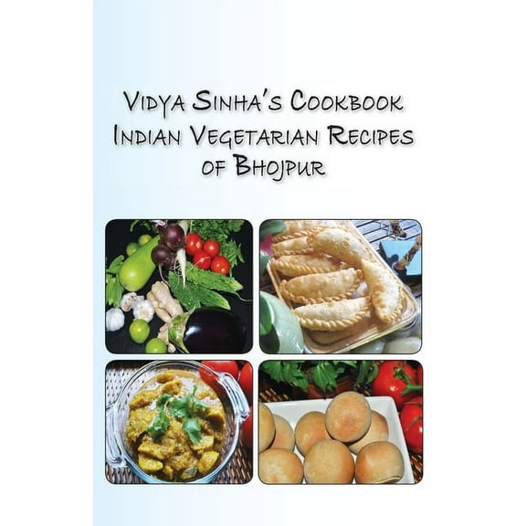 Vidya Sinha's Cookbook Indian Vegetarian Recipes of Bhojpur, (Paperback)