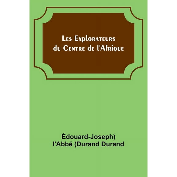 Les Explorateurs du Centre de l'Afrique, (Paperback)