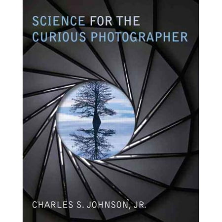 Science for the Curious Photographer: An Introduction to the Science of Photography