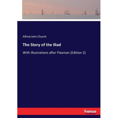 The Story of the Iliad: With Illustrations after Flaxman (Edition 2) (Paperback)