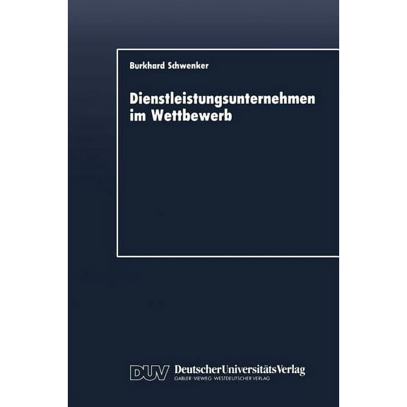 Dienstleistungsunternehmen Im Wettbewerb: Marktdynamik Und Strategische Entwicklungslinien, (Paperback)