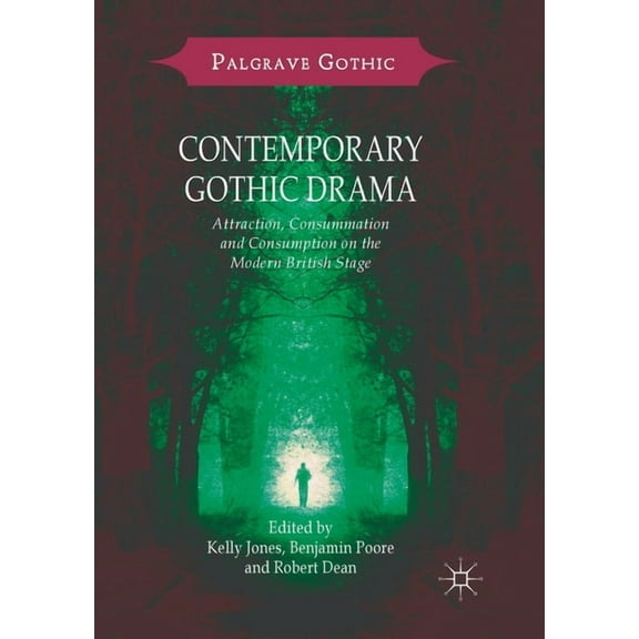 Palgrave Gothic Contemporary Gothic Drama: Attraction, Consummation and Consumption on the Modern British Stage, (Paperback)