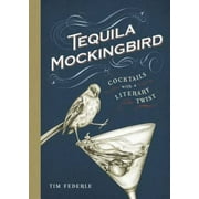 Pre-Owned Tequila Mockingbird: Cocktails with a Literary Twist (Hardcover 9780762448654) by Tim Federle