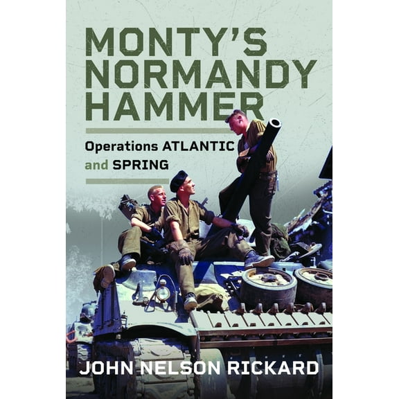 Monty's Normandy Hammer: Operations Atlantic and Spring, (Hardcover)