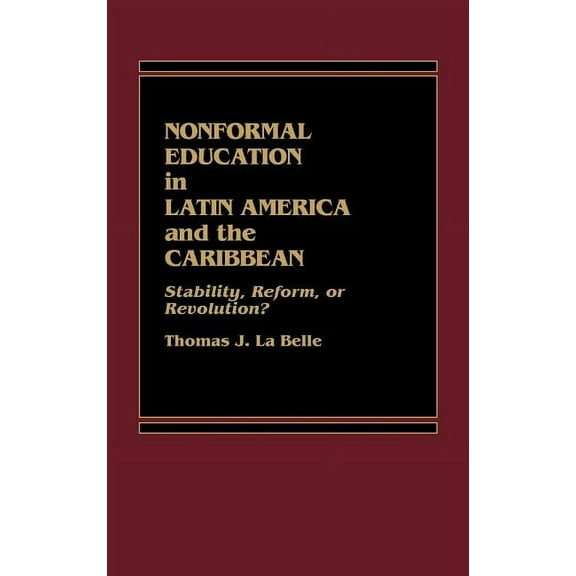 Foundation of Thanatology Series Nonformal Education in Latin America and the Caribbean: Stability, Reform, or Revolution?, (Hardcover)