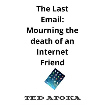 The Last eMail: Mourning the Death of an Internet Friend -