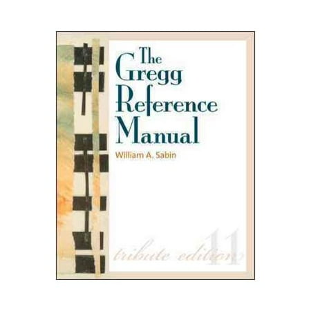 The Gregg Reference Manual: A Manual of Style, Grammar, Usage, and Formatting: Tribute Edition