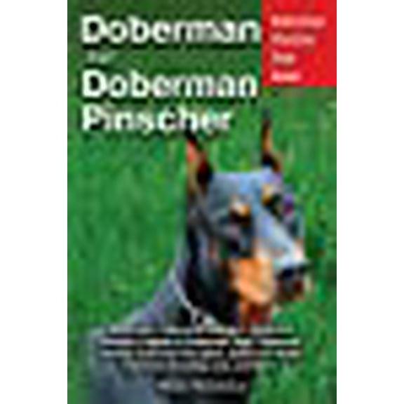 Doberman and Doberman Pinscher: Doberman Pinscher Complete Guide: Puppies, Training, Adults, Discipline, Health, Breeders, Care & More! (Paperback)