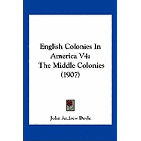 English Colonies In America V4 : The Middle Colonies (1907) (Paperback)