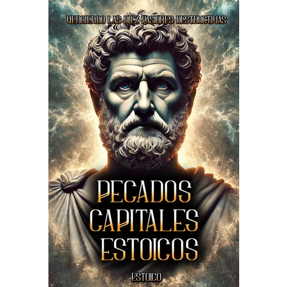 Pecados Capitales Estoicos: Venciendo las Diez Pasiones Destructivas!, (Paperback)