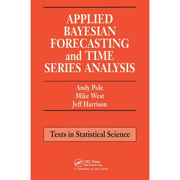 Applied Bayesian Forecasting and Time Series Analysis, (Paperback)