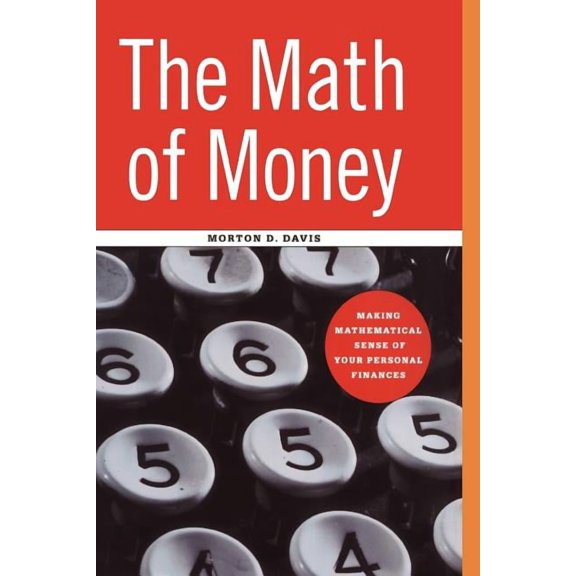 The Math of Money: Making Mathematical Sense of Your Personal Finances, (Paperback)