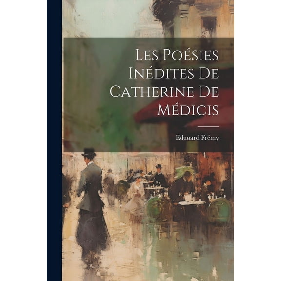 Les Poésies Inédites de Catherine de Médicis (Paperback)