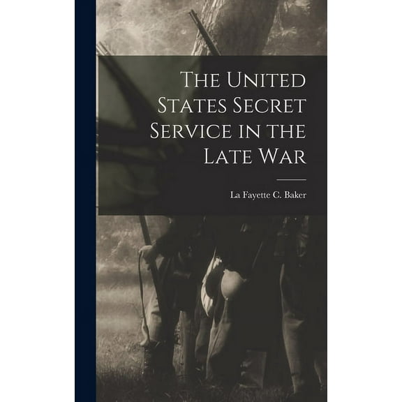 The United States Secret Service in the Late War (Hardcover)