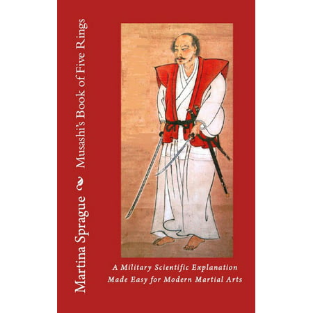 Musashi's Book of Five Rings: A Military Scientific Explanation Made Easy for Modern Martial Arts -