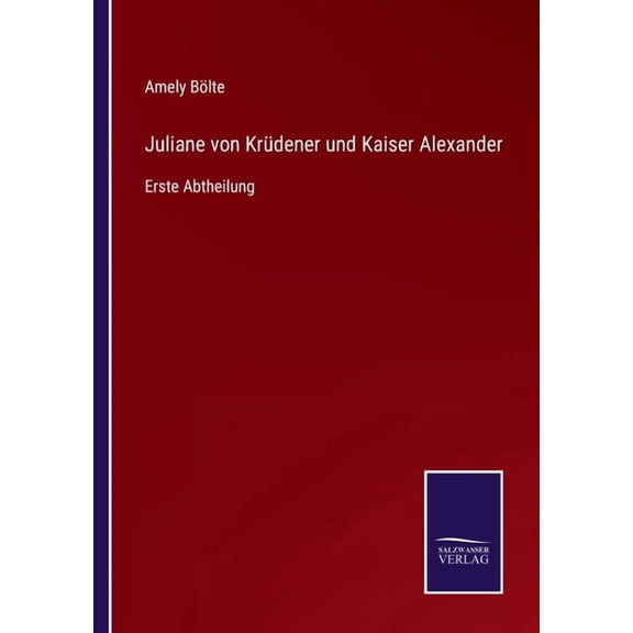 Juliane von Kr?dener und Kaiser Alexander:Erste Abtheilung