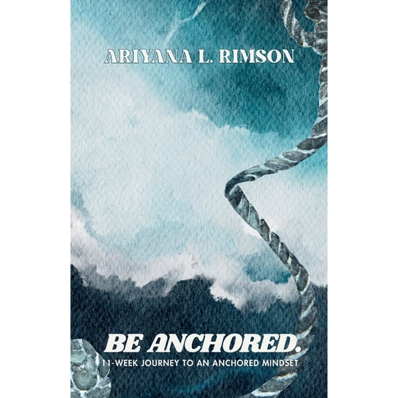 Be Anchored. 11-Week Journey To An Anchored Mindset, (Paperback)