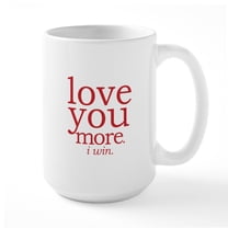CafePress - Love You More. I Win. Mugs - 15 oz Ceramic Large White Novelty Mug