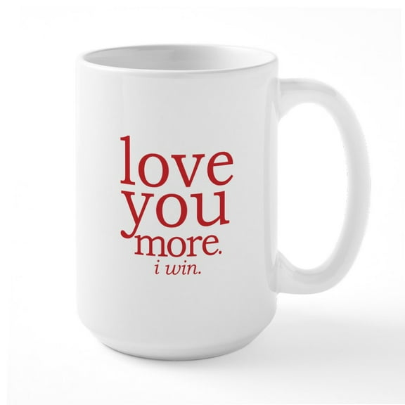 CafePress - Love You More. I Win. Mugs - 15 oz Ceramic Large White Novelty Mug